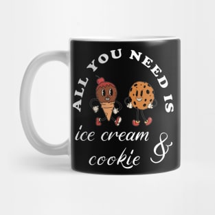 All you need is ice cream and cookie Mug